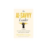 The Ai-Savvy Leader: Nine Ways to Take Back Control and Make AI Work