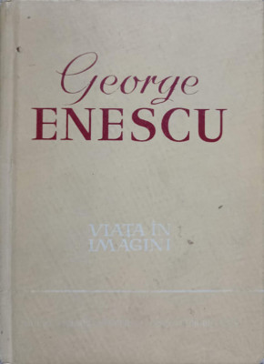 GEORGE ENESCU. VIATA IN IMAGINI-ANDREI TUDOR foto