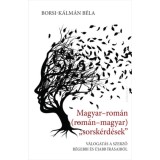 Magyar-rom&aacute;n (rom&aacute;n-magyar) &bdquo;sorsk&eacute;rd&eacute;se&rdquo; - V&aacute;logat&aacute;s a szerző r&eacute;gebbi &eacute;s &uacute;jabb &iacute;r&aacute;saib&oacute;l - Borsi-K&aacute;lm&aacute;n B&eacute;la
