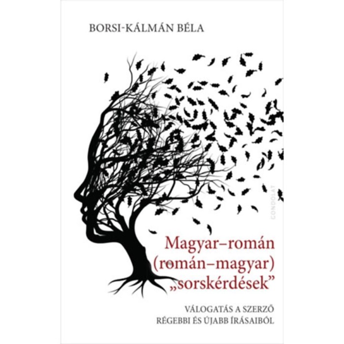Magyar-rom&aacute;n (rom&aacute;n-magyar) &bdquo;sorsk&eacute;rd&eacute;se&rdquo; - V&aacute;logat&aacute;s a szerző r&eacute;gebbi &eacute;s &uacute;jabb &iacute;r&aacute;saib&oacute;l - Borsi-K&aacute;lm&aacute;n B&eacute;la