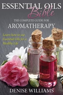 Essential Oils Bible: The Complete Guide for Aromatherapy foto