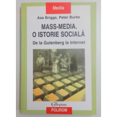 MASS-MEDIA , O ISTORIE SOCIALA , DE LA GUTENBERG LA INTERNET de ASA BRIGGS , PETER BURKE , 2005