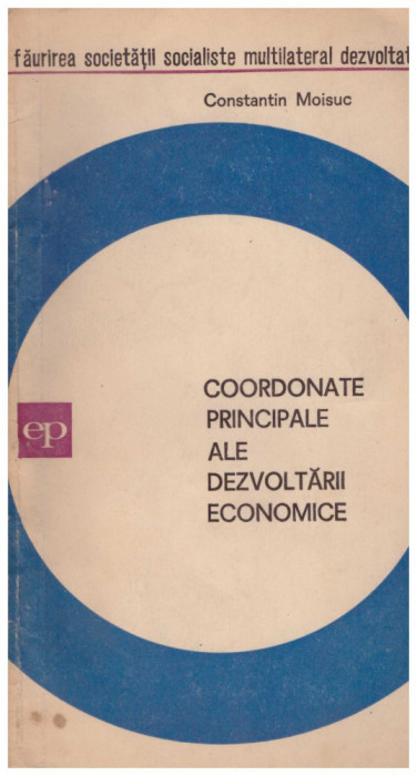 Constantin Moisuc - Coordonatele principale ale dezvoltarii economice (1971-1990) - 120998