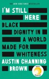 I&#039;m Still Here: Black Dignity in a World Made for Whiteness | Austin Channing Brown