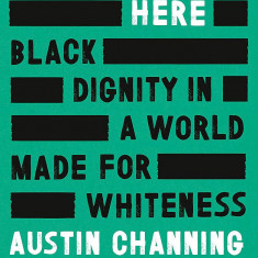 I'm Still Here: Black Dignity in a World Made for Whiteness | Austin Channing Brown