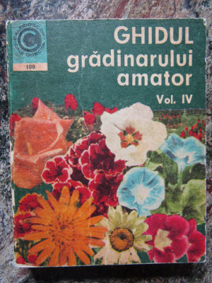 St. Balanescu - Ghidul gradinarului amator vol 4 (editia 1977) foto