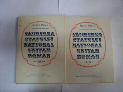 Faurirea Statului National Unitar Roman 1918 Vol.1-2 - Stefan Pascu ,551769 foto