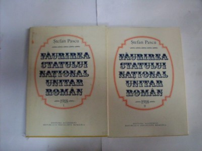 Faurirea Statului National Unitar Roman 1918 Vol.1-2 - Stefan Pascu , 20532 foto
