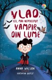 Vlad, Cel Mai Nepriceput Vampir Din Lume (Tl), Anna Wilson - Editura Corint