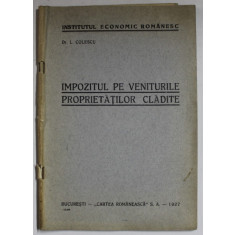 IMPOZITUL PE VENITURILE PROPRIETATILOR CLADITE de L. COLESCU , 1927