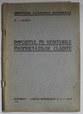 IMPOZITUL PE VENITURILE PROPRIETATILOR CLADITE de L. COLESCU , 1927 foto