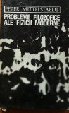 PROBLEME FILOZOFICE ALE FIZICII MODERNE - PETER MITTELSTAEDT, 1971