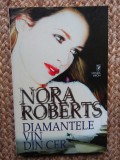 NORA ROBERTS - DIAMANTELE VIN DIN CER