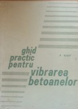 Ghid practic pentru vibrarea betoanelor - P. Rebut