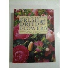 The ultimate book of FRESH AND DRIED FLOWERS (Aranjamente florale) - F.Barnett / T.Moore