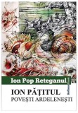 Ion Pățitul. Povești ardelenești - Paperback brosat - Ion Pop-Reteganul - Hoffman