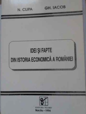 IDEI SI FAPTE DIN ISTORIA ECONOMICA A ROMANIEI-N. CLIPA, GH. IACOB-220267 foto