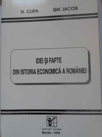 IDEI SI FAPTE DIN ISTORIA ECONOMICA A ROMANIEI-N. CLIPA, GH. IACOB-220267