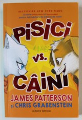 PISICI VS. CAINI de JAMES PATTERSON si CHRIS GRABENSTEIN , ilustratii de ANUKI LOPEZ , 2021