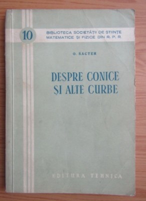 Despre conice si alte curbe / O. Sacter foto