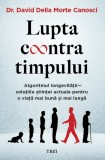 Lupta contra timpului. Algoritmul longevitatii &ndash; solutiile stiintei actuale pentru o viata mai buna și mai lunga - Dr. David Della Morte Canosci