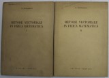 METODE VECTORIALE IN FIZICA MATEMATICA , VOLUMELE I - II de N . TEODORESCU , 1954