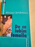 DE CE IUBIM FEMEILE - MIRCEA CARTARESCU