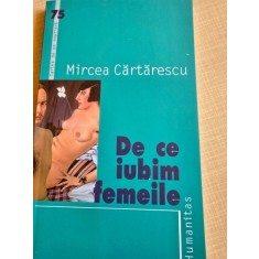 DE CE IUBIM FEMEILE - MIRCEA CARTARESCU