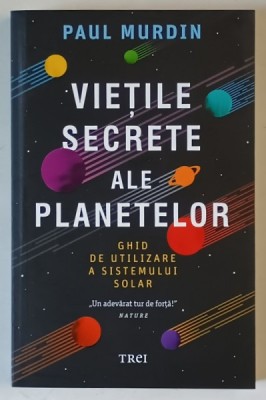 VIETILE SECRETE ALE PLANETELOR , GHID DE UTLIZARE A SISTEMULUI SOLAR de PAUL MURDIN , 2020 foto