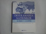 DESTRAMAREA NATIUNILOR Ordine si haos in secolul XXI - Robert COOPER