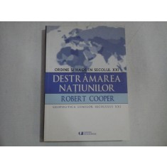 DESTRAMAREA NATIUNILOR Ordine si haos in secolul XXI - Robert COOPER