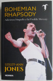 Bohemian Rhapsody. Adevarata biografie a lui Freddie Mercury &ndash; Lesley Ann Jones