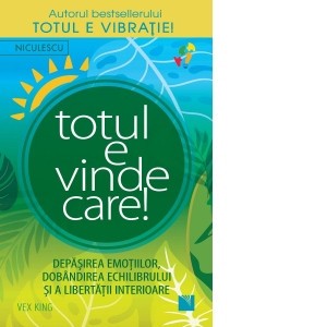 Totul e vindecare! Depasirea emotiilor, dobandirea echilibrului si a libertatii interioare mb