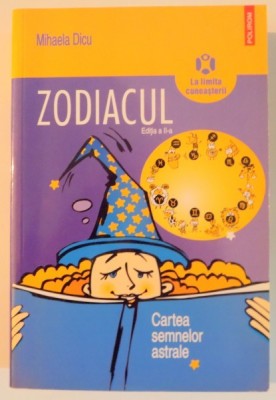 ZODIACUL , CARTEA SEMNELOR ASTRALE de MIHAELA DICU , EDITIA A III A , 2018 foto