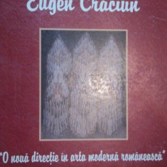 EUGEN CRACIUN- O NOUA DIRECTIE IN ARTA MODERNA ROMANEASCA VOL.I -2005