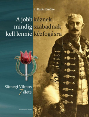 A jobb k&amp;eacute;znek mindig szabadnak kell lennie k&amp;eacute;zfog&amp;aacute;sra - S&amp;uuml;megi Vilmos 7 &amp;eacute;lete - R. Bal&amp;aacute;s Emőke foto