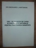 1001 de remedii de casa si preparate naturale pentru pastrarea sanatatii- Eberhard L. Hartmann