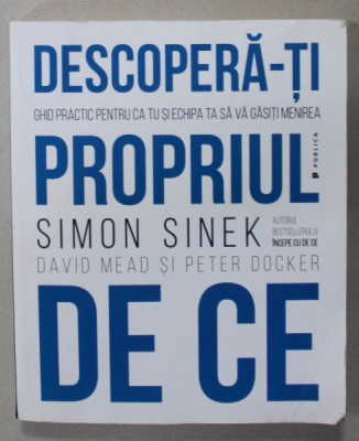 DESCOPERA - TI PROPRIUL DE CE de SIMON SINEK , DAVID MEAD si PETER DOCKER , 2018 foto