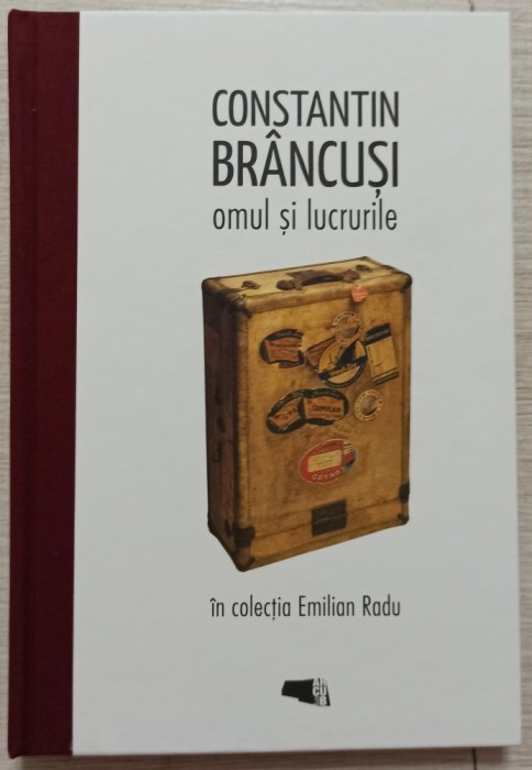 Constantin Brancusi, omul si lucrurile - Erwin Kessler, Doina Lemny