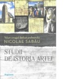 Studii de istoria artei. Volum omagial dedicat profesorului Nicolae Sabău - Vlad Vasile Toca, Bogdan Cristian Iacob