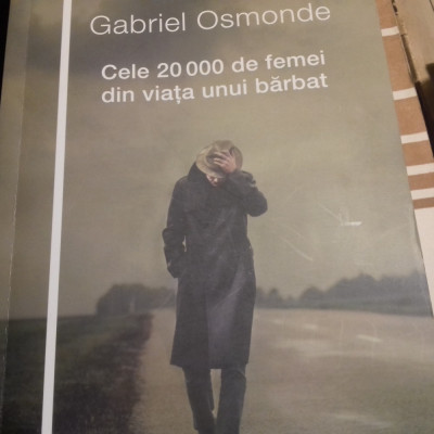 CELE 20000 DE FEMEI DIN VIATA UNUI BARBAT - GABRIEL OSMONDE, UNIVERS 2015,223P foto