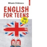 English for Teens. Age (13-15) - Mihaela Chilarescu