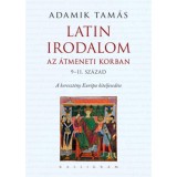 Latin irodalom az &aacute;tmeneti korban (9-11. sz&aacute;zad) - A kereszt&eacute;ny Eur&oacute;pa kiteljesed&eacute;se - Adamik Tam&aacute;s