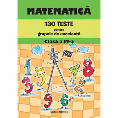 Matematica. 130 Teste Pentru Grupele De Excelenta - Clasa 4 - Petre Nachila, Catalin Eugen Nachila foto