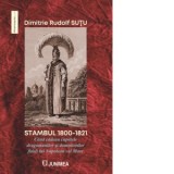 Stambul 1800-1821. Cand cadeau capetele dragomanilor si domnitorilor fideli lui Napoleon cel Mare - Rudolf Sutu