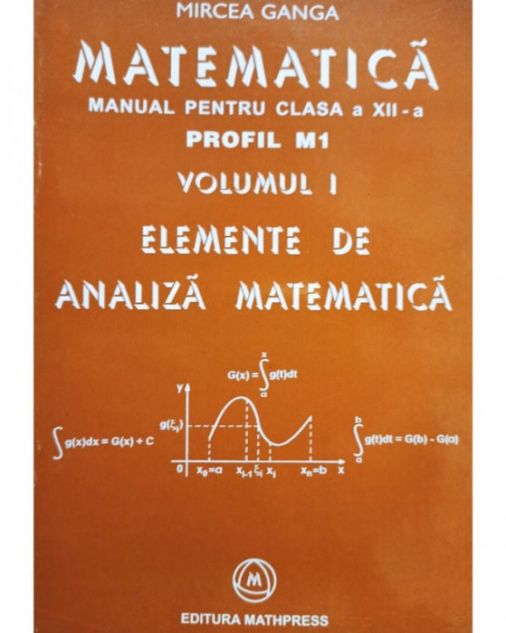 Mircea Ganga - Matematica - Manual pentru clasa a XII-a profil M1, vol. 1 - Elemente de analiza matematica (editia 2005)