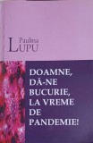 Doamne, Da-ne Bucurie! Pandemie - Paulina Lupu, Editura Arhip Art, 2021, Crestinism, Carte Religioasa