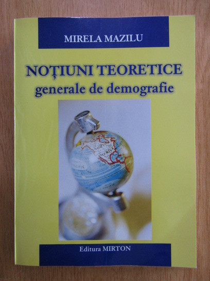 Mirela Elena Mazilu - Notiuni teoretice generale de demografie