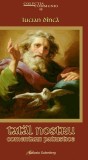 Tatăl nostru. Comentarii patristice - Lucian Dinca - Editura Galaxia Gutenberg