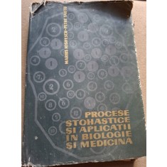PROCESE STOHASTICE SI APLICATII IN BIOLOGIE SI MEDICINA - MARIUS IOSIFESCU